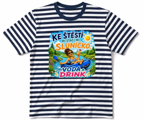 Vodácké tričko - ke štěstí mi stačí sluníčko, voda a drink
