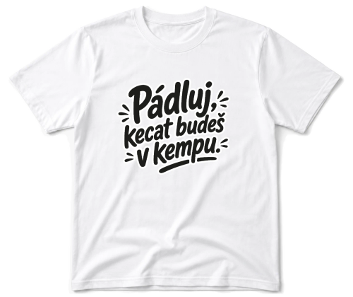 Vodácké tričko - Pádluj, kecat budeš v kempu