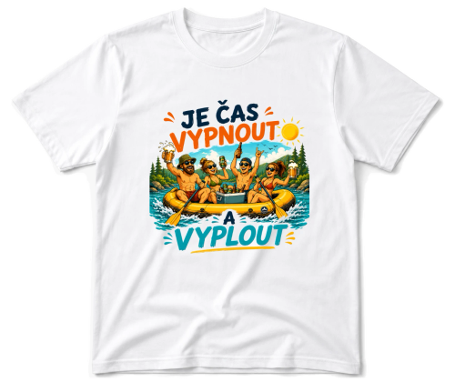 Vodácké tričko - Je čas vypnout a vyplout
